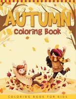 Autumn Coloring Book For Kids: A Collection of Funny and Cute Autumn Coloring Pages For Kids, Toddlers & Preschool - Autumn Book For Children 1701591979 Book Cover