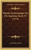 Histoire Ecclesiastique Du Dix-septieme Siecle, Volume 3 1104764261 Book Cover
