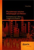 Physiotherapie Zwischen Heilp Dagogik Und Medizin: Kinderbetreuung in Wiens Integrationskinderg Rten 3954250306 Book Cover