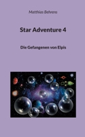 Star Adventure 4: Die Gefangenen von Elpis (German Edition) 3740746084 Book Cover