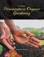 Permaculture Organic Gardening: for beginners 1669885828 Book Cover