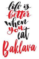 Life Is Better When You Eat Baklava: 6x9 College Ruled Line Paper 150 Pages 1724137972 Book Cover