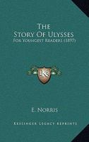 The Story Of Ulysses: For Youngest Readers 1437339956 Book Cover