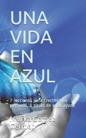 Una Vida en Azul: 7 lecciones para crecimiento personal, 7 pasos de auto ayuda (Spanish Edition) 197684438X Book Cover