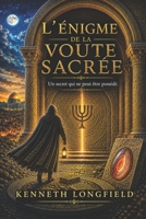 L'Enigme de la Voûte Sacrée: Un secret qui ne peut être possédé (French Edition) B0H1G23QZC Book Cover
