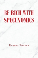 Be Rich with Specunomics 1662465114 Book Cover