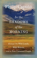 In the Shadows of the Morning: Wild Lands, Wild Waters, and a Few Untamed People 1585745200 Book Cover