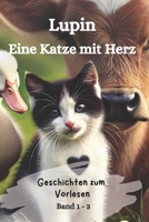 Geschichten zum Vorlesen: Lupin - Eine Katze mit Herz: Drei spannende Geschichten über Mut, Zusammenhalt und Freundschaft (German Edition) B0DQ4ZMMX5 Book Cover