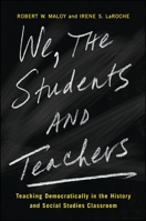 We the Students and Teachers: Teaching Democratically in the History and Social Studies Classroom 1438455585 Book Cover