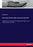 Die ersten Christen über und unter der Erde: Zeugnisse für den Glauben, die Hoffnung und Liebe unserer heiligen Mutter, der Kirche (German Edition) 3743486164 Book Cover