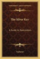 The Silver Key: A Guide to Speculators 1162566906 Book Cover