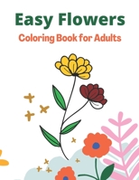 Easy Flowers Coloring Book for Adults B094KC1GFQ Book Cover