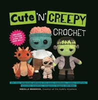 Cute 'n' Creepy Crochet: 20+ Easy Amigurumi Patterns for Scary Creatures, Cuddly Slashers, Zombie Brides, Dangerous Dragons and More! 1964487072 Book Cover