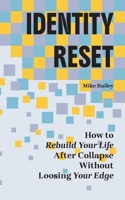 Identity Reset: How to Rebuild Your Life After Collapse Without Losing Your Edge B0GVZZ4N71 Book Cover