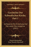 Geschichte Der Schwedischen Kirche, Part 1: Umfassend Die Einleitung Und Das Leben Des Ausgarius (1837) 1168417031 Book Cover