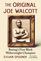 Original Joe Walcott : Boxing's First Black Welterweight Champion 1476653240 Book Cover