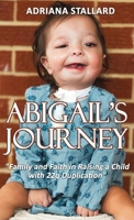 Abigail's Journey: "Family and Faith in Raising a Child with 22q Duplication" 1964234069 Book Cover