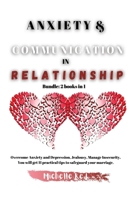 Anxiety & Communication in Relationship: Bundle: 2 books in 1 Overcome Anxiety and Depression, Jealousy, Manage Insecurity. You will get 11 practical tips to safeguard your marriage. 1802320709 Book Cover
