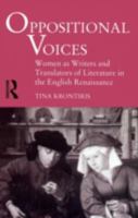 Oppositional Voices: Women as Writers and Translators of Literature in the English Renaissance 0415162637 Book Cover