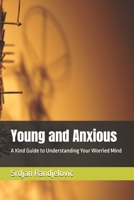 Young and Anxious: A Kind Guide to Understanding Your Worried Mind B0FV7Z2834 Book Cover