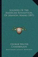 Soldiers of the American Revolution, of Lebanon, Maine 1017933553 Book Cover