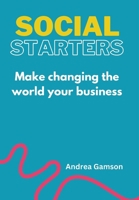 Social Starters: Make changing the world your business 1982288310 Book Cover