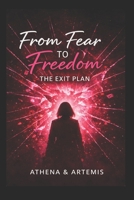 Fear to Freedom: The Exit Plan B0GZ5DG3KX Book Cover