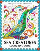 Sea Creatures Colouring Book: Coloring Pages for Adults (Shark, Whale, Dolphin, Turtle, Seahorse and Friend) 1974604578 Book Cover