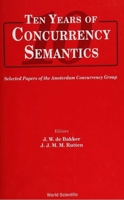 Ten Years of Concurrency Semantics: Selected Papers of the Amsterdam Concurrency Group 9810210418 Book Cover