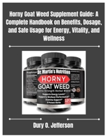 Horny Goat Weed Supplement Guide: A Complete Handbook on Benefits, Dosage, and Safe Usage for Energy, Vitality, and Wellness B0FNKM55HK Book Cover