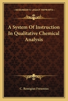 A System of Instruction in Qualitative Chemical Analysis 0548474583 Book Cover