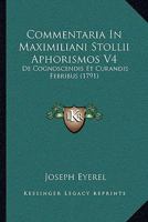 Commentaria In Maximiliani Stollii Aphorismos V4: De Cognoscendis Et Curandis Febribus (1791) 1104635801 Book Cover