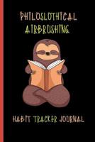 Philoslothical Airbrushing Habit Tracker Journal: Weekly Planner for Building Positive Life Habits 1074972376 Book Cover