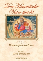Der Himmlische Vater spricht - Band 1: Botschaften an Anne 1716967058 Book Cover