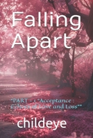 Falling Apart: “PART - 1 “Acceptance : Echoes of Love and Loss"” (#childeye) 8198124659 Book Cover