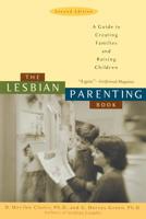 The Lesbian Parenting Book: A Guide to Creating Families and Raising Children 1580050905 Book Cover
