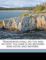"Whosoever shall do the will of God, the same is my brother, and sister and mother." 1175846740 Book Cover