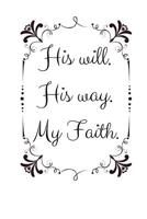 His will. His way. My Faith.: Christian Quote Notebook/Journal/Diary (6 x 9) 120 Lined pages 1074218639 Book Cover