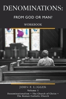 Denominations: From God or Man? Workbook Volume 1 1964805112 Book Cover