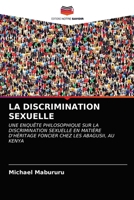 LA DISCRIMINATION SEXUELLE: UNE ENQUÊTE PHILOSOPHIQUE SUR LA DISCRIMINATION SEXUELLE EN MATIÈRE D'HÉRITAGE FONCIER CHEZ LES ABAGUSII, AU KENYA 6202845899 Book Cover