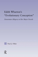 Edith Wharton's Evolutionary Conception: Darwinian Allegory in the Major Novels 0415880068 Book Cover