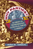 Why Parties?: The Origin and Transformation of Political Parties in America (American Politics and Political Economy Series) 0226012727 Book Cover