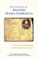 The Letters of Blessed Maria Gabriella with the Notebooks of Mother Pia Gullini 0879075570 Book Cover