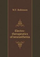 Electro-Therapeutics of Neurasthenia 1019142227 Book Cover