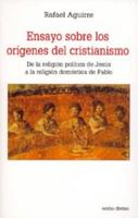 Ensayo sobre los orígenes del cristianismo : de la religión política de Jesús a la religión doméstica de Pablo 8481694630 Book Cover