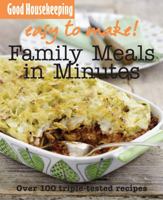 Good Housekeeping Easy to Make! Family Meals in Minutes: Over 100 Triple-Tested Recipes 1843404958 Book Cover
