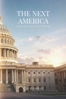 THE NEXT AMERICA: A BLUEPRINT FOR A GOVERNMENT THAT WORKS B0H7M1DVTF Book Cover