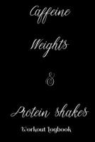 Caffeine, Weights and Protein Shaks Workout Log: A workout journal to track your workouts and progress, 6 x 9 100 pages 1673623336 Book Cover