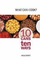 What Can I Cook?: 10 Cans Ten Ways 0646553038 Book Cover