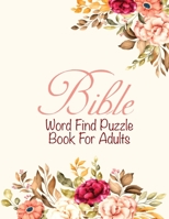 Bible Word Find Puzzle Book For Adults: Christian word Game Puzzles Religious Activities Gifts For Elderly women B08RRMS9XZ Book Cover